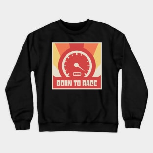 Born To Race | Vintage Race Car Racing Gift Crewneck Sweatshirt